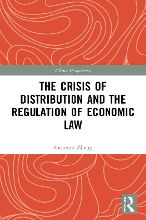 The Crisis of Distribution and the Regulation of Economic Law by Shouwen Zhang 9780367679712