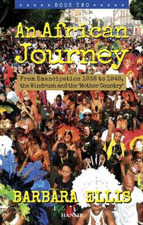 An African Journey Book Two: From Emancipation 1838 to 1948, the Windrush and the 'Mother Country' by Barbara Ellis 9781910553916