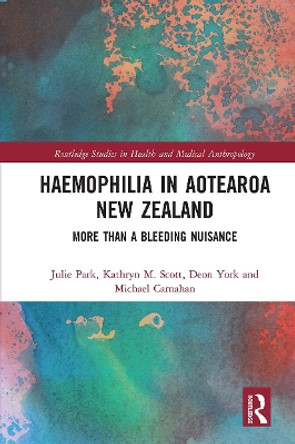 Haemophilia in Aotearoa New Zealand: More Than A Bleeding Nuisance by Julie Park 9780367662349