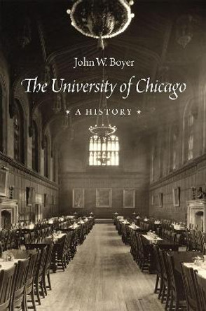 The University of Chicago: A History by John W. Boyer