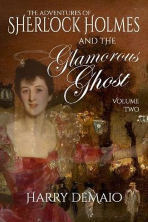 The Adventures of Sherlock Holmes and The Glamorous Ghost - Book 2 by Harry Demaio 9781804240496