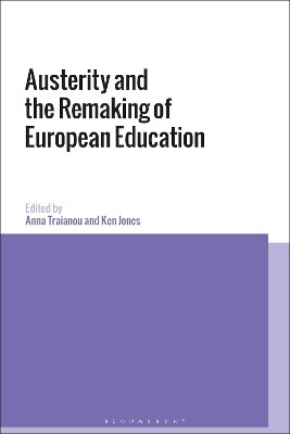 Austerity and the Remaking of European Education by Anna Traianou 9781350201330