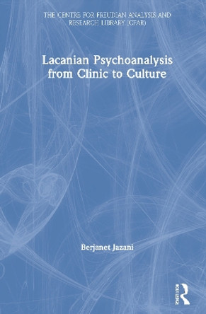 Lacanian Psychoanalysis from Clinic to Culture by Berjanet Jazani 9780367330941