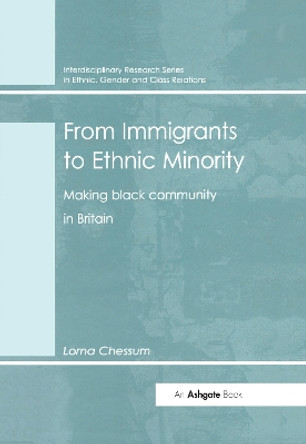 From Immigrants to Ethnic Minority: Making Black Community in Britain Lorna Chessum 9780367604912