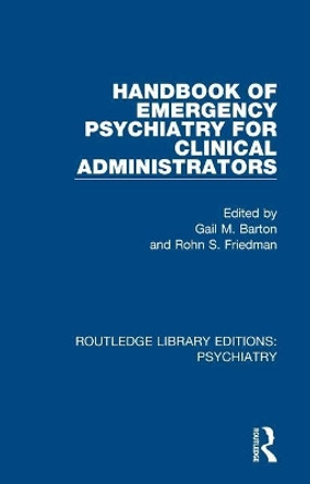 Handbook of Emergency Psychiatry for Clinical Administrators by Gail M. Barton 9781138325036 Handbook of Emergency Psychiatry for Clinical Administrators by Gail M. Barton 9781138325036