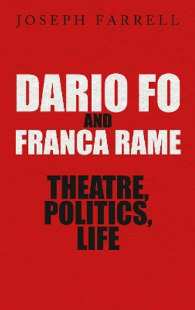 Dario Fo & Franca Rame - Theatre, Politics, Life by Joseph Farrell 9780413778123