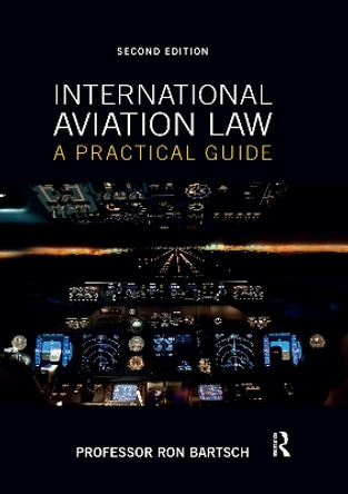 International Aviation Law: A Practical Guide by Ron Bartsch 9780367669836