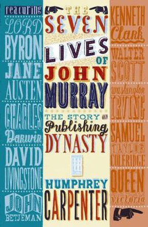 The Seven Lives of John Murray: The Story of a Publishing Dynasty by Humphrey Carpenter 9780719565335