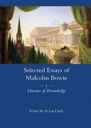 The Selected Essays of Malcolm Bowie Vol. 1: Dreams of Knowledge by Malcolm Bowie 9780367601850