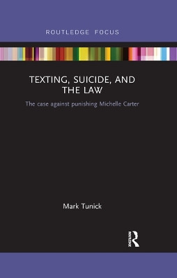 Texting, Suicide, and the Law: The case against punishing Michelle Carter Mark Tunick 9780367546427