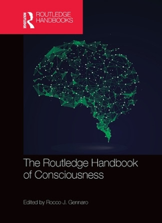 The Routledge Handbook of Consciousness by Rocco J. Gennaro 9780367571900