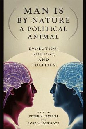 Man is by Nature a Political Animal: Evolution, Biology, and Politics by Peter K. Hatemi