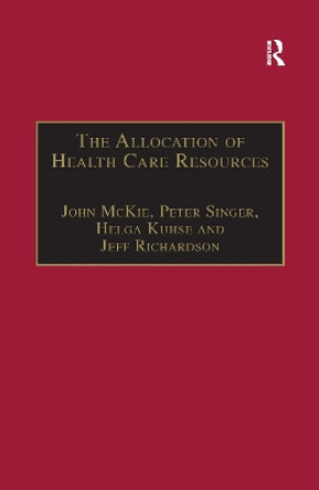 The Allocation of Health Care Resources: An Ethical Evaluation of the 'QALY' Approach by John McKie 9780367605186