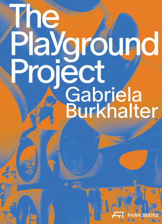 The Playground Project by Gabriela Burkhalter 9783038603504