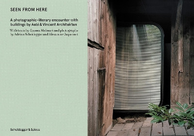 Seen From Here: A photographic-literary encounter with buildings by Aebi & Vincent Architekten by Alexander Jaquemet 9783039421619
