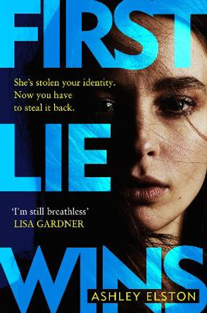 First Lie Wins: The deviously addictive MUST-READ debut thriller for 2024 by Ashley Elston 9781472295323