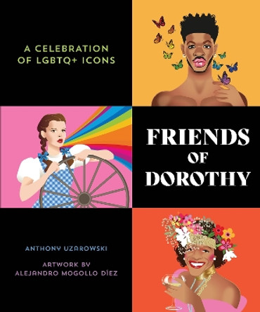 Friends of Dorothy: A Celebration of LGBTQ+ Icons by ANTHONY UZAROWSKI 9781623543518