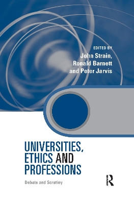 Universities, Ethics and Professions: Debate and Scrutiny by John Strain 9780367603199