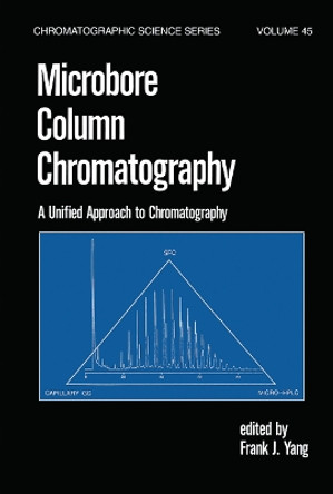 Microbore Column Chromatography: A Unified Approach to Chromatography by F. J. Yang 9780367451271