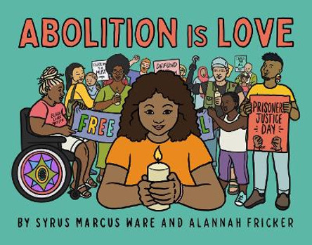 Abolition Is Love by Syrus Marcus Ware 9781644212554