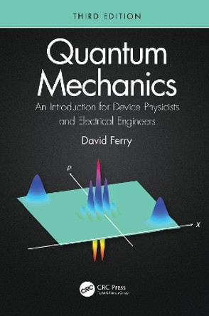 Quantum Mechanics: An Introduction for Device Physicists and Electrical Engineers by David Ferry 9780367467272
