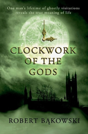 Clockwork of the Gods by Robert Bakowski 9781915494498