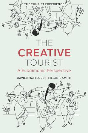 The Creative Tourist: A Eudaimonic Perspective by Xavier Matteucci 9781837534050