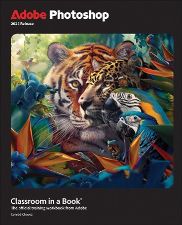 Adobe Photoshop Classroom in a Book 2024 Release by Conrad Chavez 9780138262525