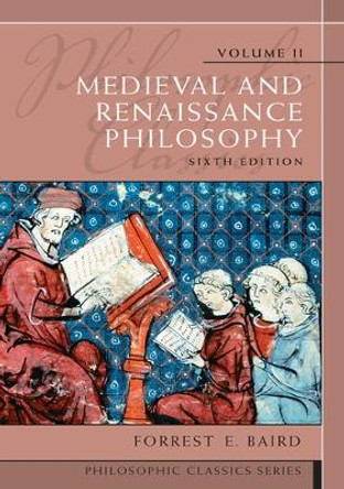 Philosophic Classics, Volume II: Medieval and Renaissance Philosophy Forrest E. Baird 9780205783908