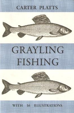 Grayling Fishing by William Carter Platts 9781905396108