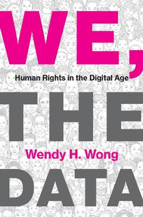 We, the Data: Human Rights in the Digital Age by Wendy H. Wong 9780262048576