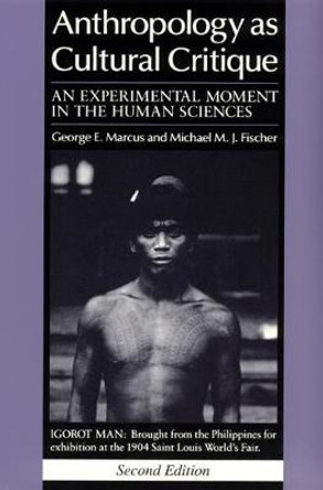 Anthropology as Cultural Critique: An Experimental Moment in the Human Sciences by George E. Marcus