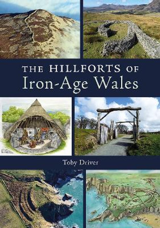 The Hillforts of Iron Age Wales by Toby Driver 9781910839676