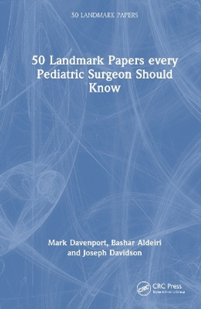 50 Landmark Papers every Pediatric Surgeon Should Know by Mark Davenport 9781032377872