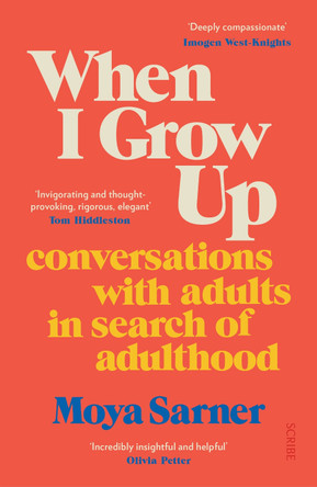When I Grow Up: conversations with adults in search of adulthood by Moya Sarner 9781914484902