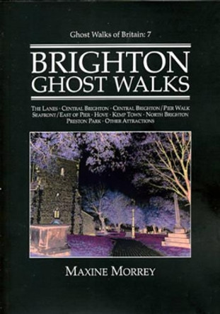 Brighton Ghost Walks by Maxine Morrey 9781906789473