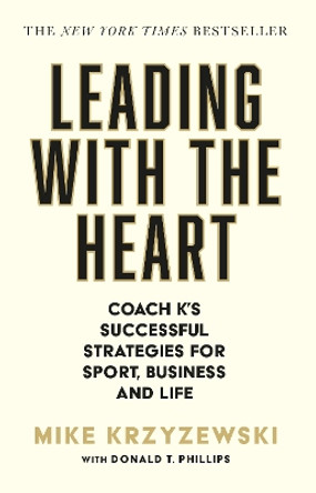 Leading with the Heart: Coach K's Successful Strategies for Sport, Business and Life by Mike Krzyzewski 9781805462323
