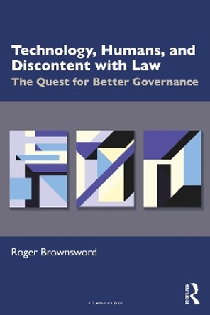 Technology, Humans, and Discontent with Law: The Quest for Better Governance by Roger Brownsword 9781032576756