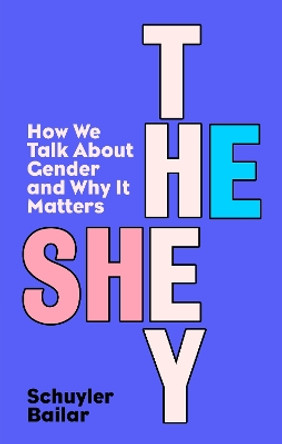 He/She/They: How We Talk About Gender and Why It Matters by Schuyler Bailar 9780241626085