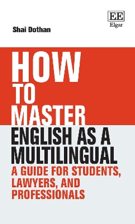 How To Master English as a Multilingual: A Guide for Students, Lawyers, and Professionals by Shai Dothan 9781035332144