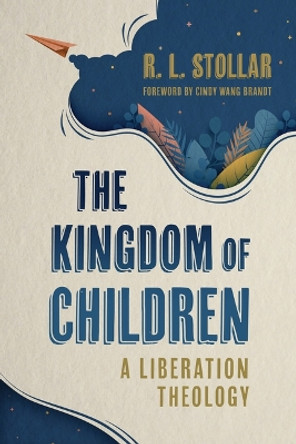 The Kingdom of Children: A Liberation Theology by R L Stollar 9780802882837