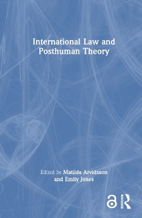 International Law and Posthuman Theory by Matilda Arvidsson 9781032658025