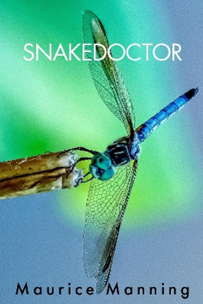 Snakedoctor by Maurice Manning 9781556596988