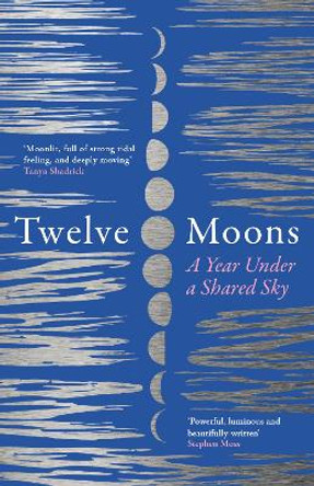 Twelve Moons: A year under a shared sky by Caro Giles 9780008543266