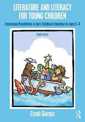 Literature and Literacy for Young Children: Envisioning Possibilities in Early Childhood Education for Ages 0 - 8 by Cyndi Giorgis 9781032432823