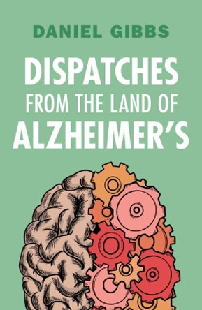 Dispatches from the Land of Alzheimer's by Daniel Gibbs 9781009430050