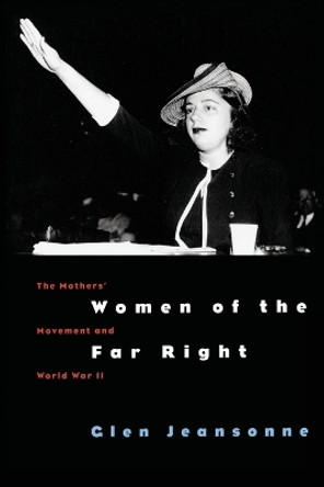 Women of the Far Right: The Mothers' Movement and World War II by Glen Jeansonne 9780226395890