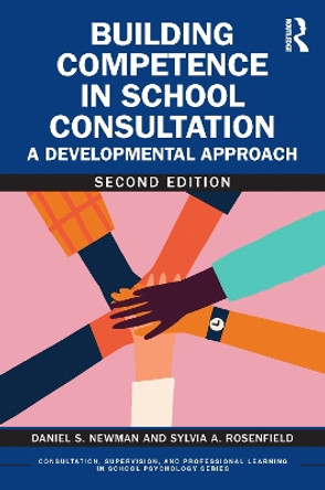 Building Competence in School Consultation: A Developmental Approach by Daniel S. Newman 9781032622316