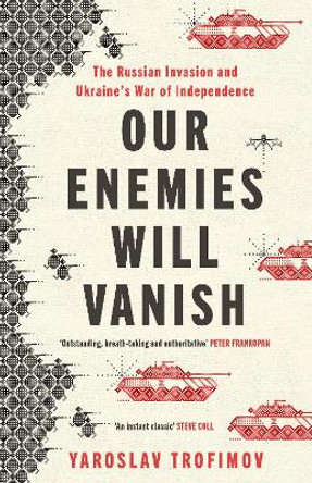 Our Enemies will Vanish by Yaroslav Trofimov 9780241655443