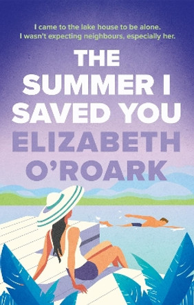 The Summer I Saved You: A deeply emotional romance that will capture your heart by Elizabeth O'Roark 9780349440699